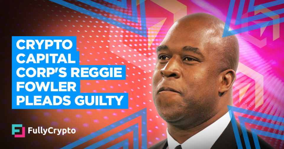 Reggie Fowler Pleads Responsible to Crypto Capital Corp Fraud