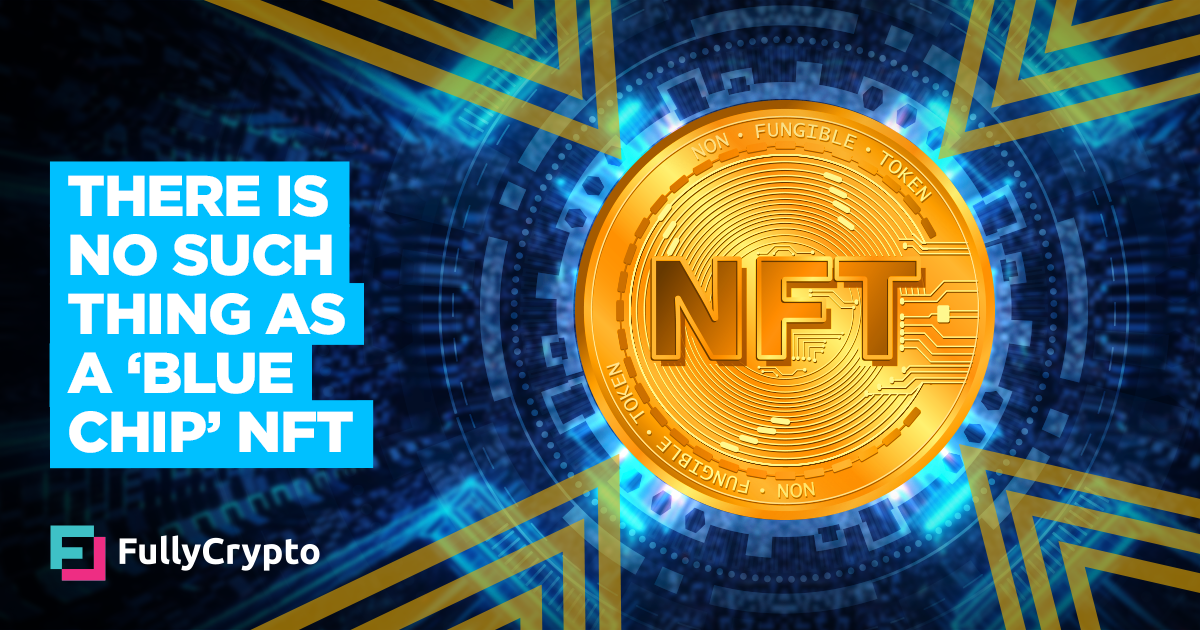 Please Pause – There is No Such Aspect as a ‘Blue Chip NFT’