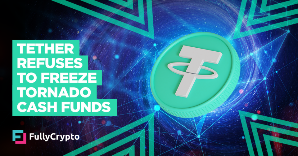 Tether “Holds Agency” And Refuses to Freeze Tornado Money Funds