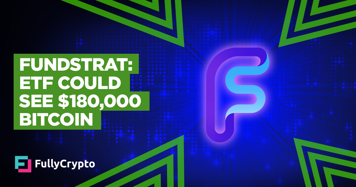 Fundstrat: Bitcoin ETF Would possibly maybe well well also Launch it to $180,000