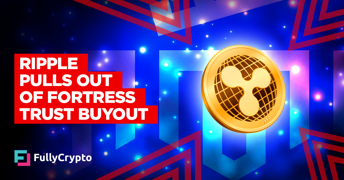 Ripple Pulls Out of Fortress Have confidence Buyout