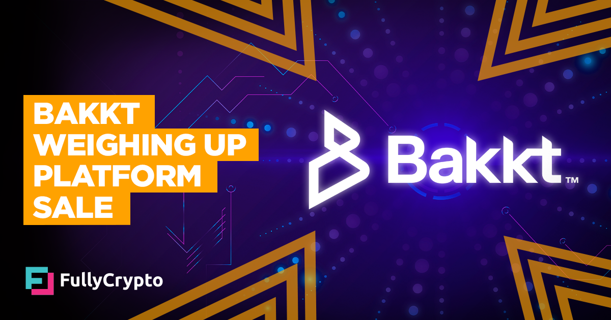 Bakkt Weighing Up Platform Sale After Downturn