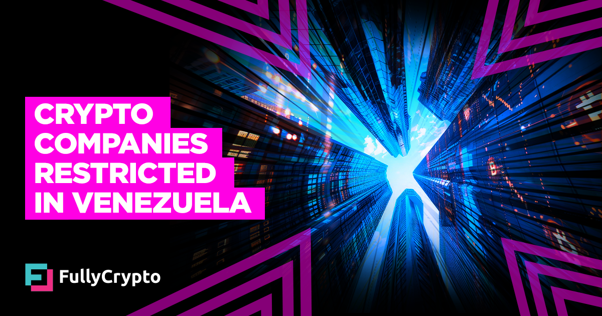 Crypto Companies Among These Being Restricted in Venezuela