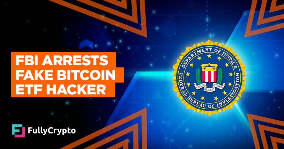 FBI Arrests Fraudulent Bitcoin ETF Hacker