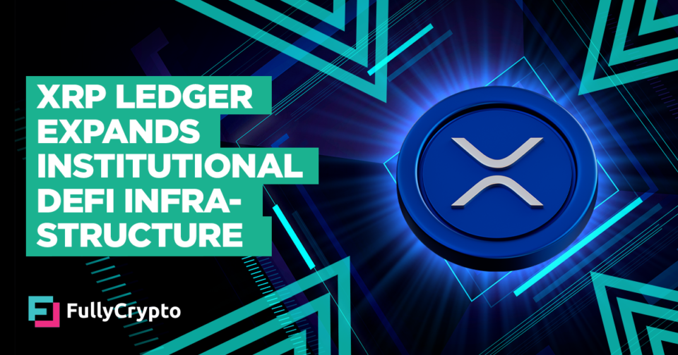 XRP Ledger Expands Institutional DeFi Infrastructure