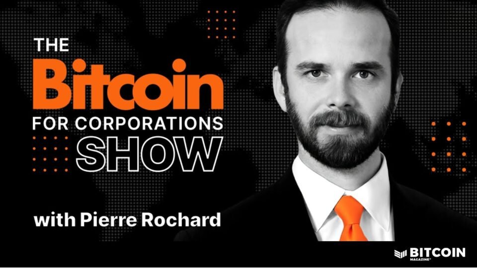 Bitcoin Magazine Launches “The Bitcoin for Companies Show” Hosted by Pierre Rochard, CEO of The Bitcoin Bond Firm
