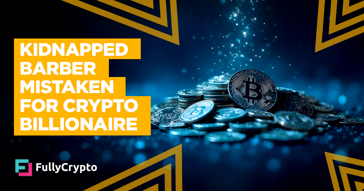 Gang Kidnapped Barber After Mistaking Him for Crypto Billionaire