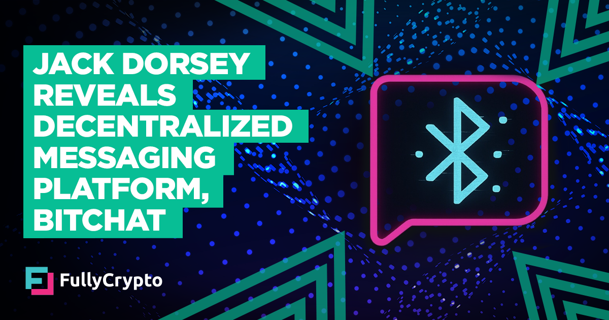 Jack Dorsey Unearths Decentralized Messaging Platform, Bitchat